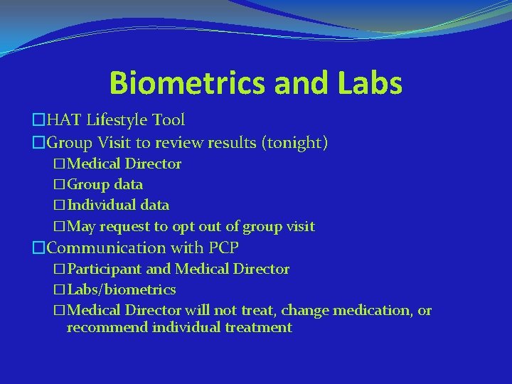 Biometrics and Labs �HAT Lifestyle Tool �Group Visit to review results (tonight) �Medical Director
