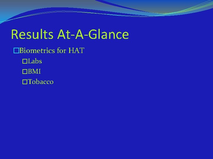 Results At-A-Glance �Biometrics for HAT �Labs �BMI �Tobacco 