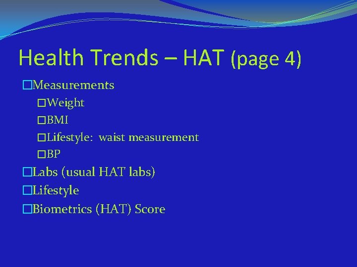 Health Trends – HAT (page 4) �Measurements �Weight �BMI �Lifestyle: waist measurement �BP �Labs