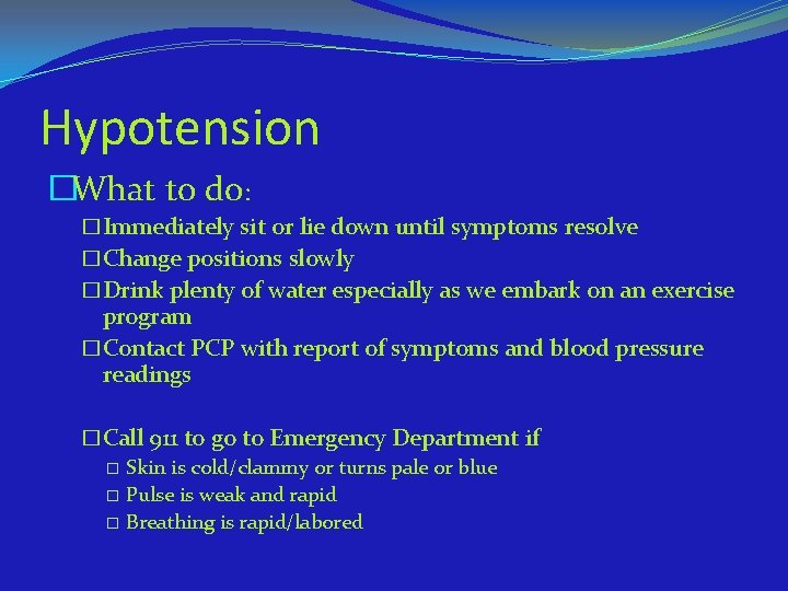 Hypotension �What to do: �Immediately sit or lie down until symptoms resolve �Change positions