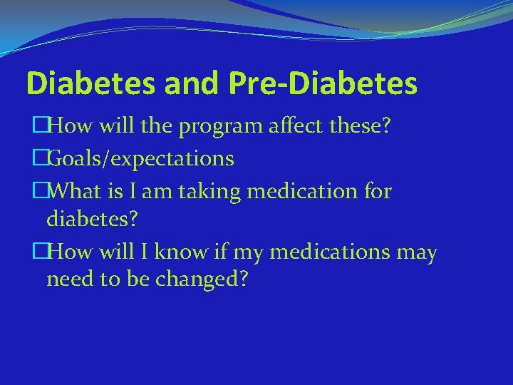 Diabetes and Pre-Diabetes �How will the program affect these? �Goals/expectations �What is I am