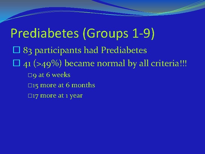Prediabetes (Groups 1 -9) � 83 participants had Prediabetes � 41 (>49%) became normal