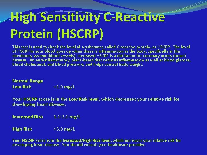 High Sensitivity C-Reactive Protein (HSCRP) This test is used to check the level of