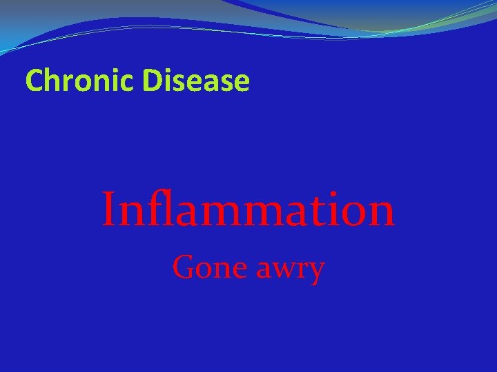 Chronic Disease Inflammation Gone awry 
