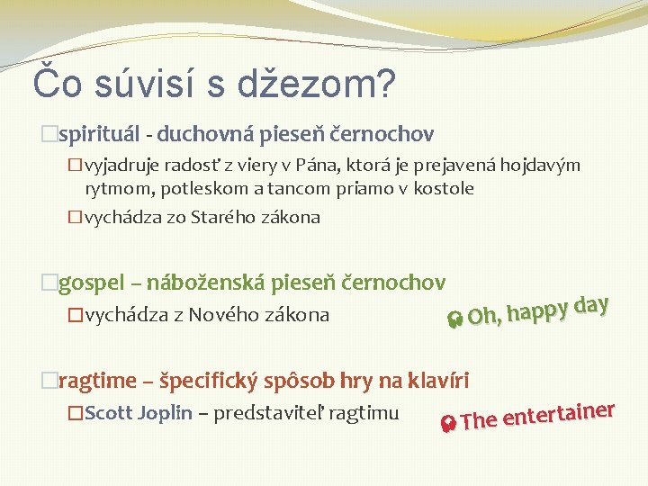 Čo súvisí s džezom? �spirituál - duchovná pieseň černochov �vyjadruje radosť z viery v