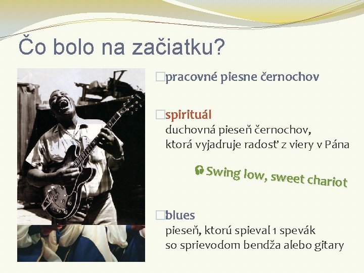 Čo bolo na začiatku? �pracovné piesne černochov �spirituál duchovná pieseň černochov, ktorá vyjadruje radosť