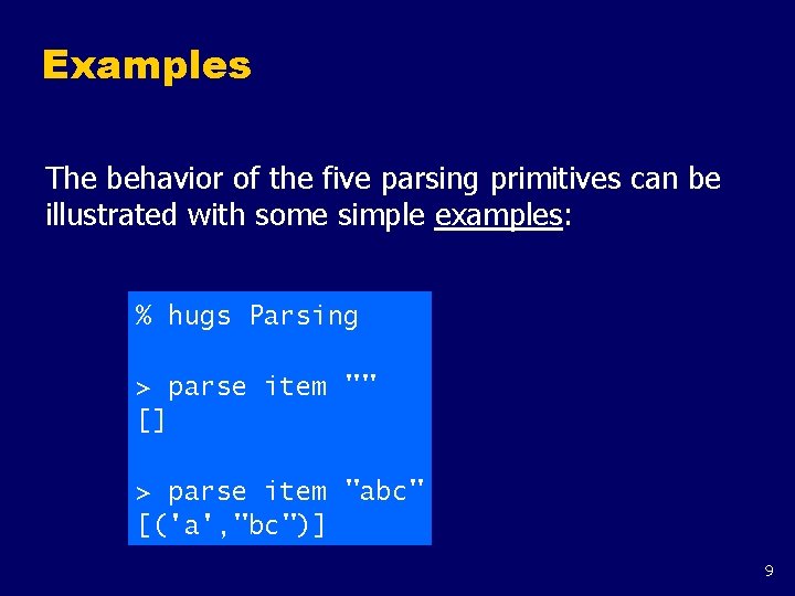 Examples The behavior of the five parsing primitives can be illustrated with some simple