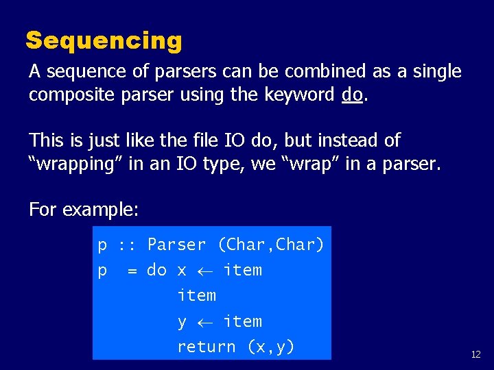 Sequencing A sequence of parsers can be combined as a single composite parser using