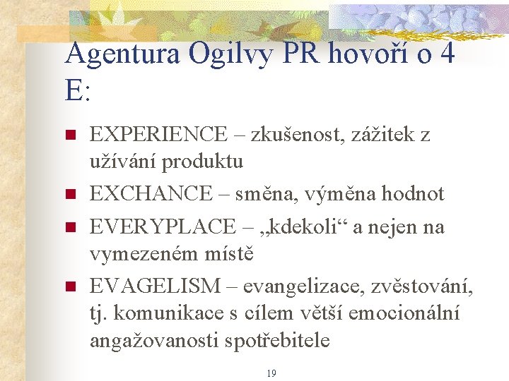 Agentura Ogilvy PR hovoří o 4 E: n n EXPERIENCE – zkušenost, zážitek z