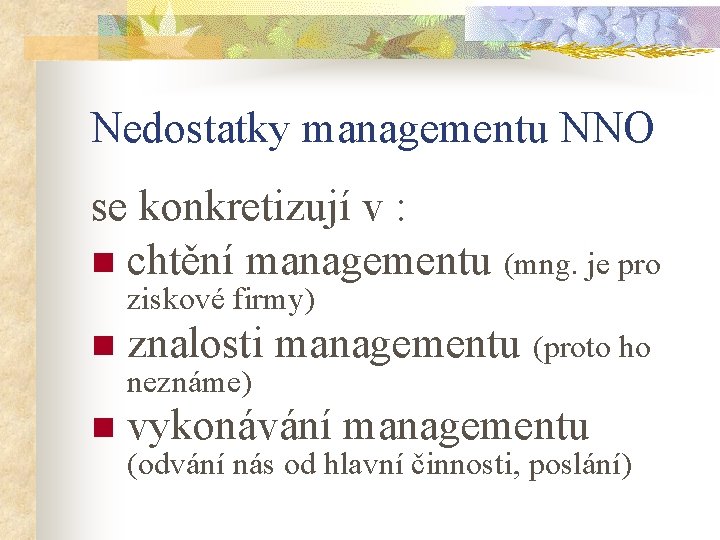 Nedostatky managementu NNO se konkretizují v : n chtění managementu (mng. je pro ziskové
