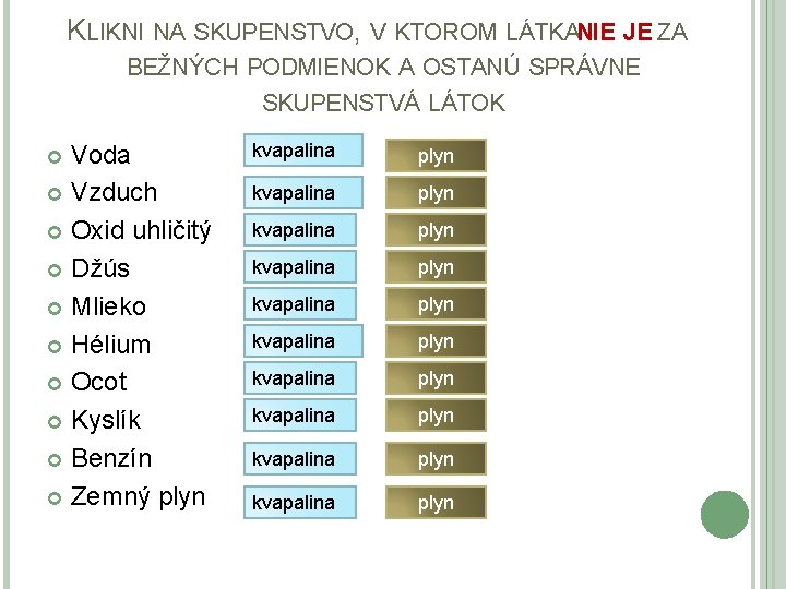 KLIKNI NA SKUPENSTVO, V KTOROM LÁTKANIE JE ZA BEŽNÝCH PODMIENOK A OSTANÚ SPRÁVNE SKUPENSTVÁ