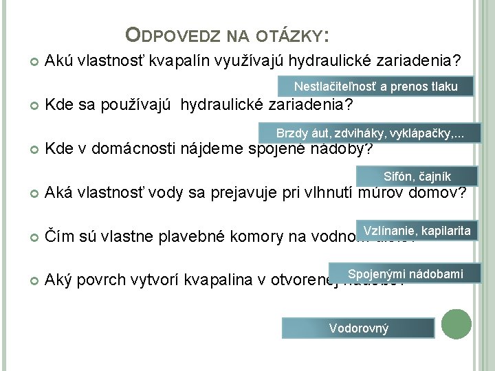 ODPOVEDZ NA OTÁZKY: Akú vlastnosť kvapalín využívajú hydraulické zariadenia? Nestlačiteľnosť a prenos tlaku Kde