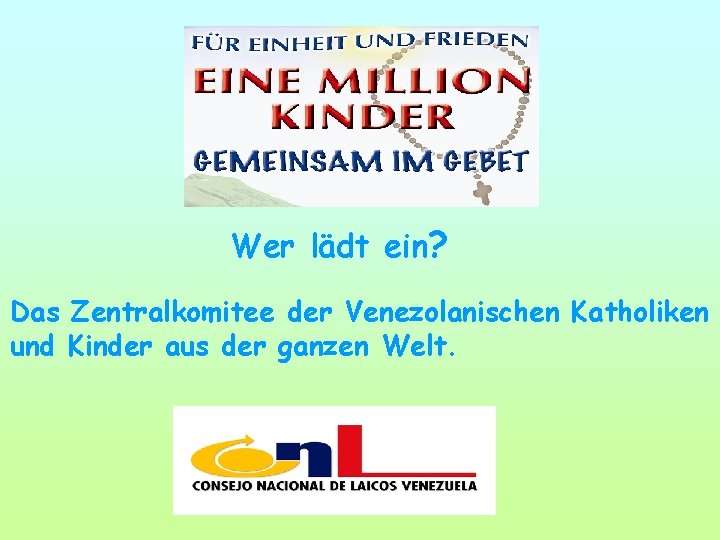 Wer lädt ein? Das Zentralkomitee der Venezolanischen Katholiken und Kinder aus der ganzen Welt.