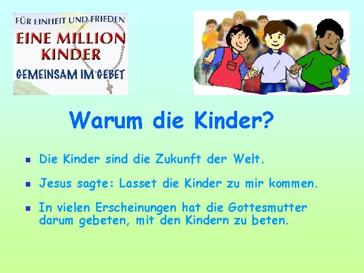 Warum die Kinder? n Die Kinder sind die Zukunft der Welt. n Jesus sagte: