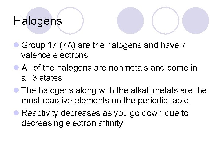 Halogens l Group 17 (7 A) are the halogens and have 7 valence electrons