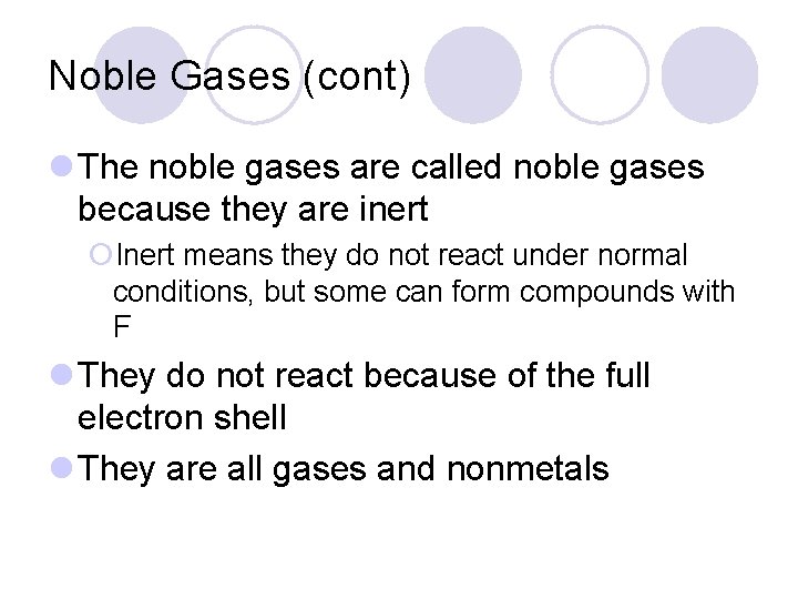 Noble Gases (cont) l The noble gases are called noble gases because they are