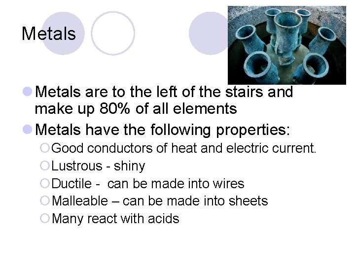 Metals l Metals are to the left of the stairs and make up 80%