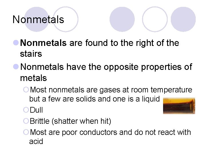 Nonmetals l Nonmetals are found to the right of the stairs l Nonmetals have