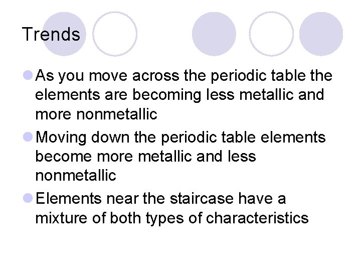 Trends l As you move across the periodic table the elements are becoming less