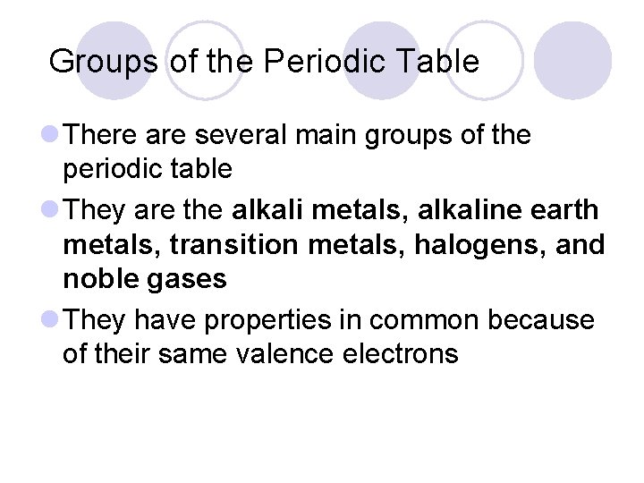Groups of the Periodic Table l There are several main groups of the periodic