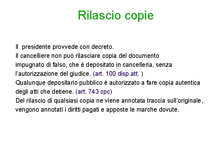 Rilascio copie Il presidente provvede con decreto. Il cancelliere non può rilasciare copia del