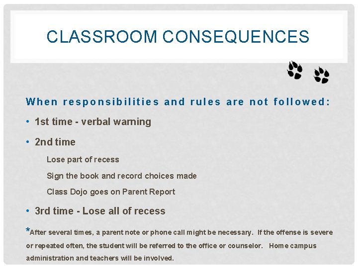 CLASSROOM CONSEQUENCES When responsibilities and rules are not followed: • 1 st time -