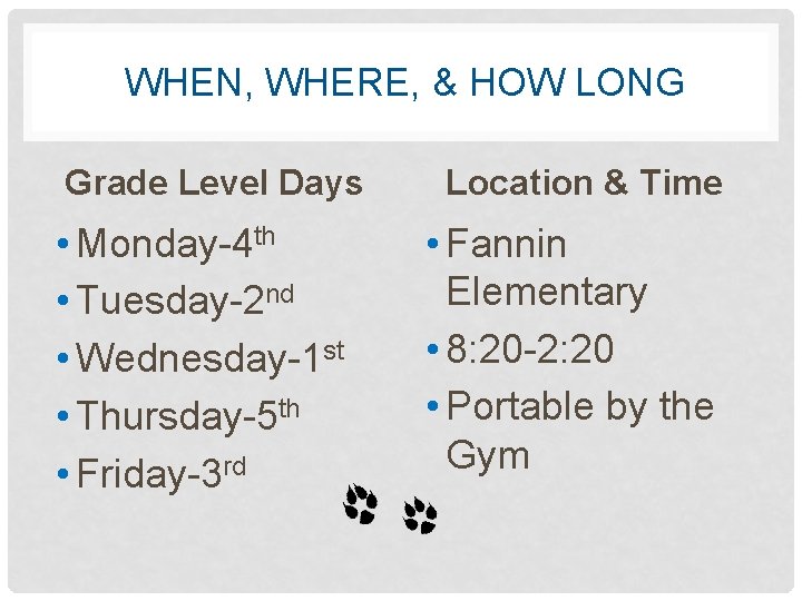 WHEN, WHERE, & HOW LONG Grade Level Days • Monday-4 th • Tuesday-2 nd