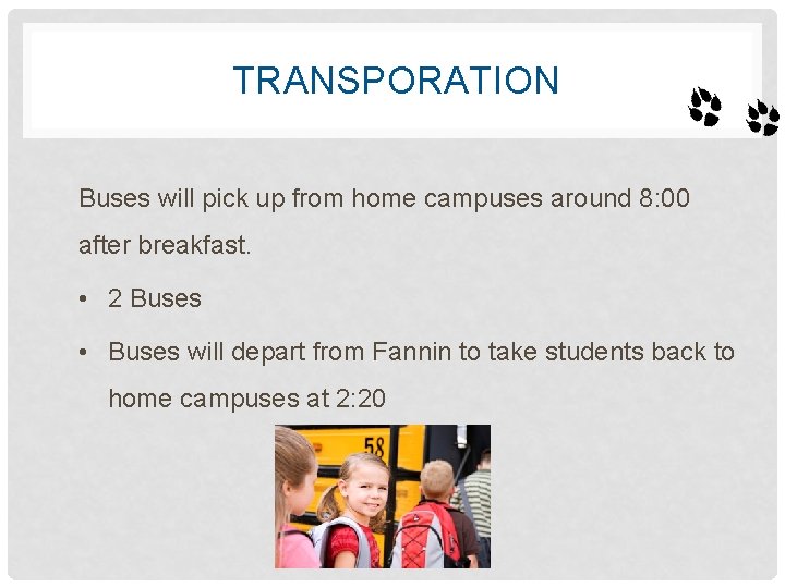TRANSPORATION Buses will pick up from home campuses around 8: 00 after breakfast. •