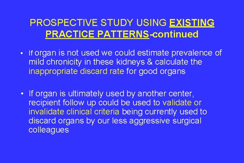 PROSPECTIVE STUDY USING EXISTING PRACTICE PATTERNS-continued • If organ is not used we could