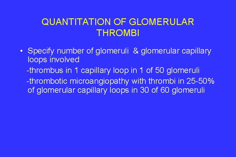 QUANTITATION OF GLOMERULAR THROMBI • Specify number of glomeruli & glomerular capillary loops involved