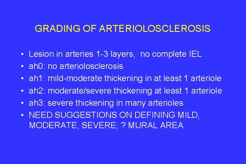 GRADING OF ARTERIOLOSCLEROSIS • • • Lesion in arteries 1 -3 layers, no complete