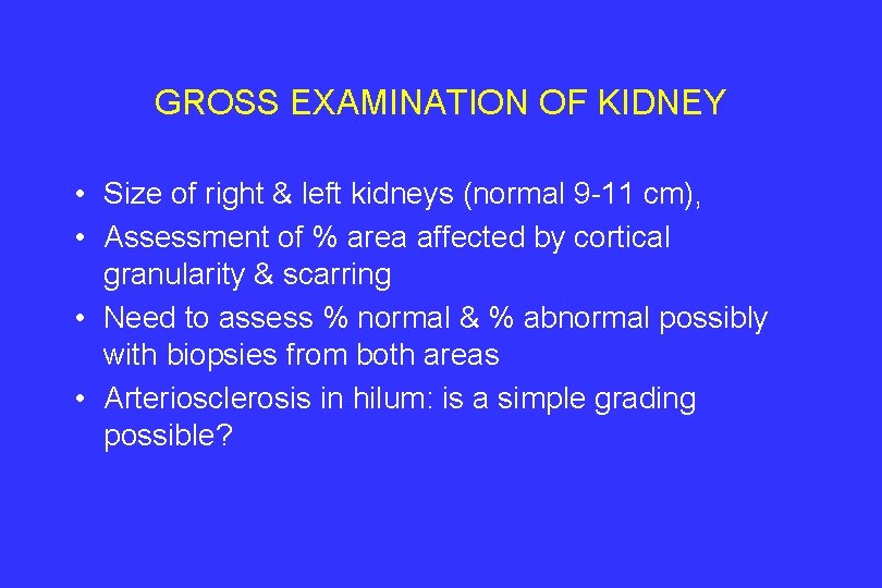 GROSS EXAMINATION OF KIDNEY • Size of right & left kidneys (normal 9 -11