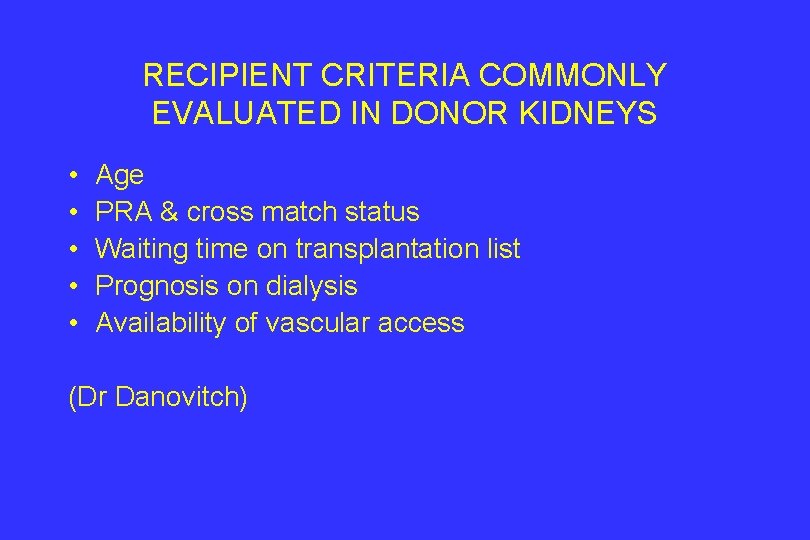RECIPIENT CRITERIA COMMONLY EVALUATED IN DONOR KIDNEYS • • • Age PRA & cross