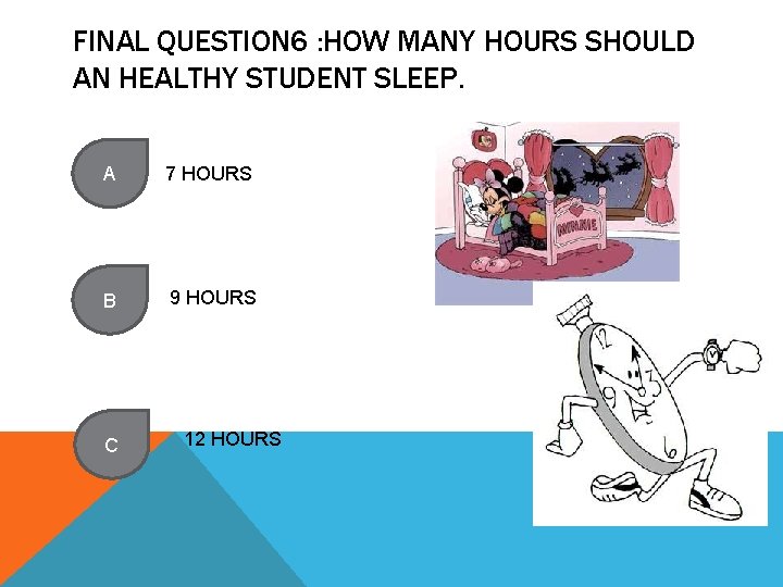 FINAL QUESTION 6 : HOW MANY HOURS SHOULD AN HEALTHY STUDENT SLEEP. A 7