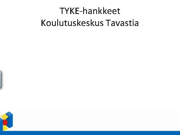 TYKE-hankkeet Koulutuskeskus Tavastia 