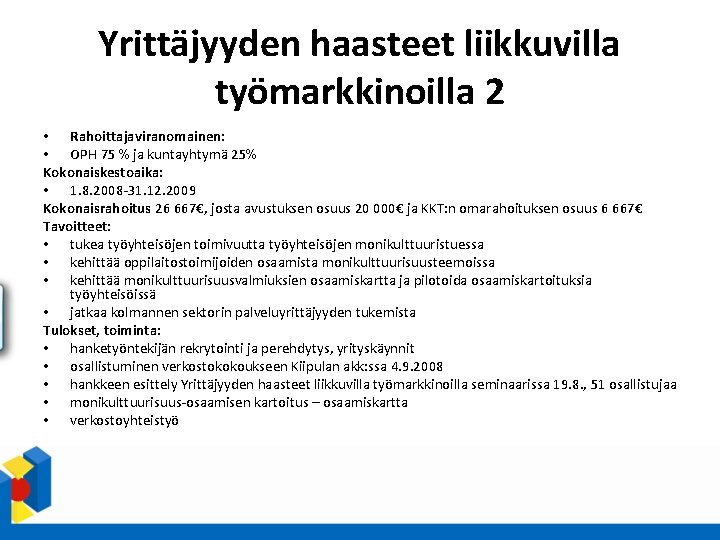 Yrittäjyyden haasteet liikkuvilla työmarkkinoilla 2 • Rahoittajaviranomainen: • OPH 75 % ja kuntayhtymä 25%