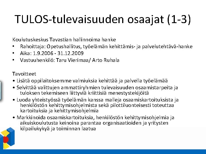 TULOS-tulevaisuuden osaajat (1 -3) Koulutuskeskus Tavastian hallinnoima hanke • Rahoittaja: Opetushallitus, työelämän kehittämis- ja