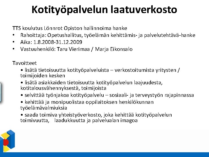 Kotityöpalvelun laatuverkosto TTS koulutus Lönnrot Opiston hallinnoima hanke • Rahoittaja: Opetushallitus, työelämän kehittämis- ja