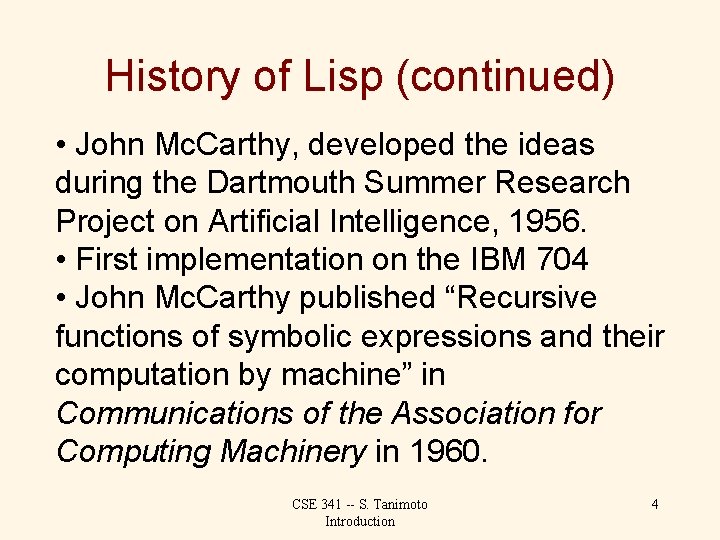 History of Lisp (continued) • John Mc. Carthy, developed the ideas during the Dartmouth