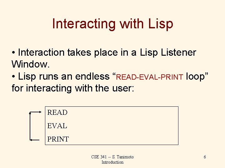 Interacting with Lisp • Interaction takes place in a Lisp Listener Window. • Lisp
