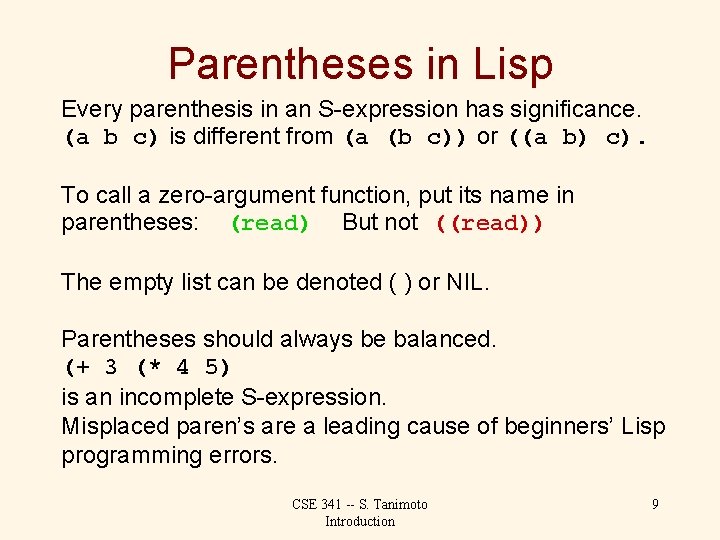Parentheses in Lisp Every parenthesis in an S-expression has significance. (a b c) is
