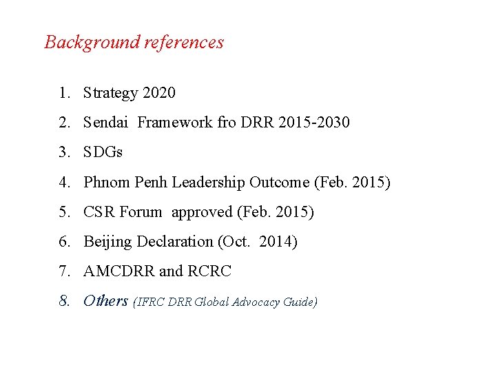 Background references 1. Strategy 2020 2. Sendai Framework fro DRR 2015 -2030 3. SDGs