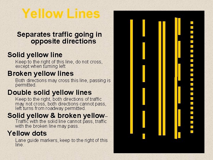 Yellow Lines Separates traffic going in opposite directions Solid yellow line Keep to the