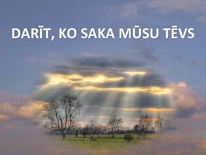 DARĪT, KO SAKA MŪSU TĒVS 