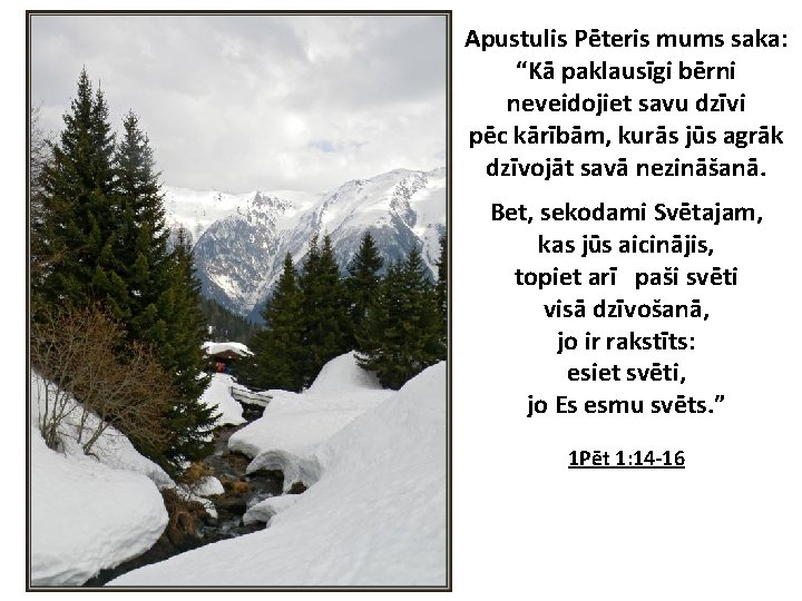 Apustulis Pēteris mums saka: “Kā paklausīgi bērni neveidojiet savu dzīvi pēc kārībām, kurās jūs