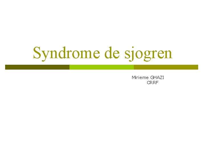 Syndrome de sjogren Mirieme GHAZI CRRF 