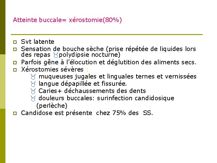 Atteinte buccale= xérostomie(80%) p p p Svt latente Sensation de bouche sèche (prise répétée