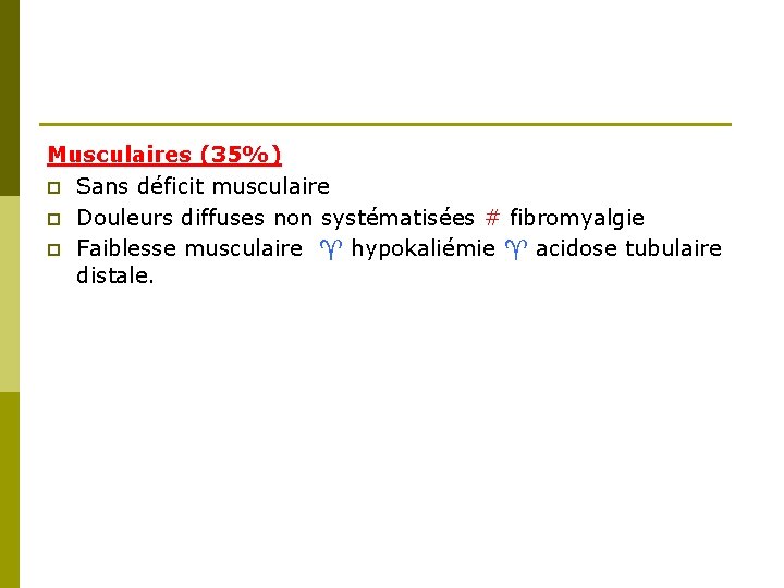 Musculaires (35%) p Sans déficit musculaire p Douleurs diffuses non systématisées # fibromyalgie p
