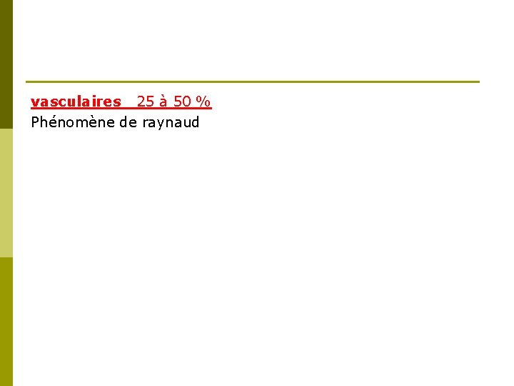 vasculaires _25 à 50 % Phénomène de raynaud 