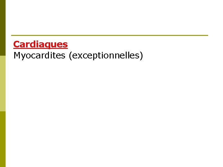 Cardiaques Myocardites (exceptionnelles) 